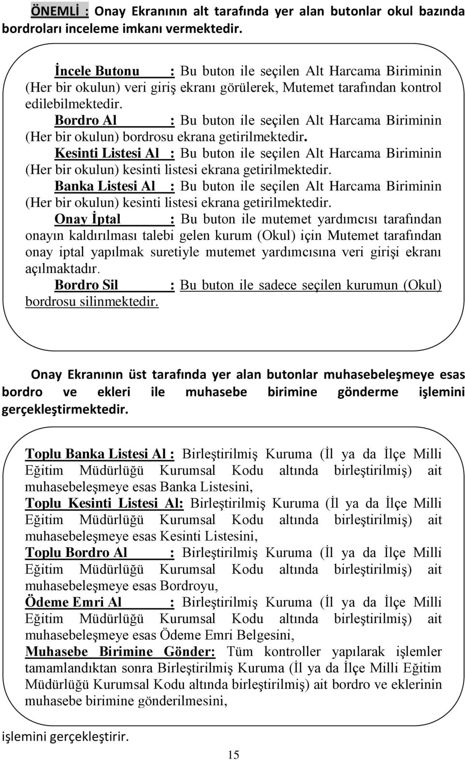 Bordro Al : Bu buton ile seçilen Alt Harcama Biriminin (Her bir okulun) bordrosu ekrana getirilmektedir.