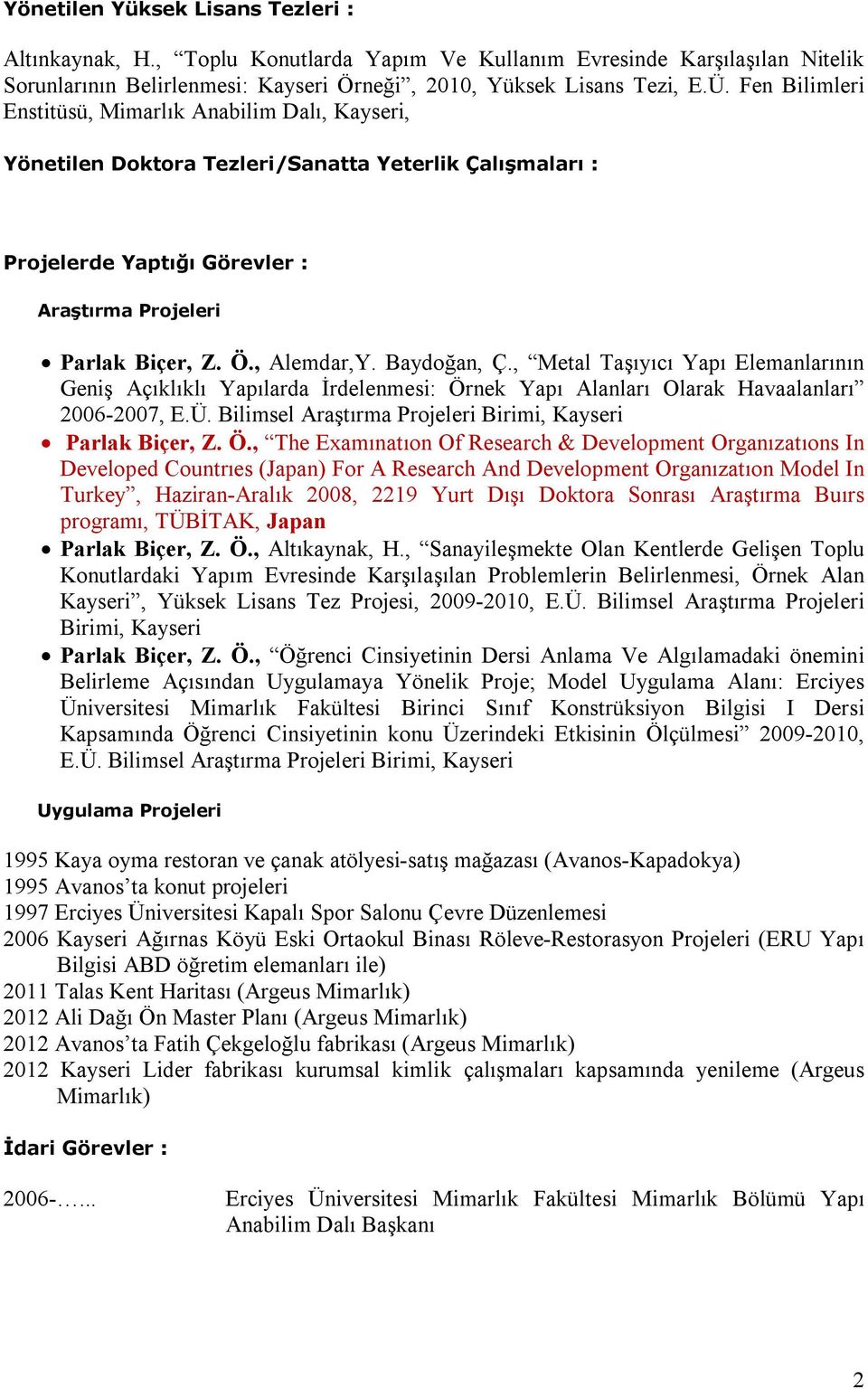 Baydoğan, Ç., Metal Taşıyıcı Yapı Elemanlarının Geniş Açıklıklı Yapılarda İrdelenmesi: Örnek Yapı Alanları Olarak Havaalanları 2006-2007, E.Ü.