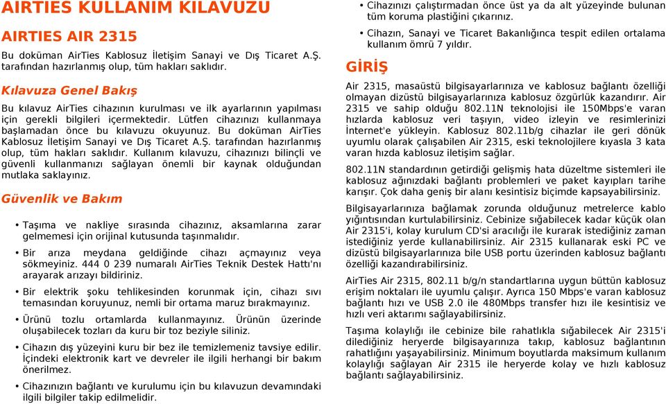 Bu doküman AirTies Kablosuz İletişim Sanayi ve Dış Ticaret A.Ş. tarafından hazırlanmış olup, tüm hakları saklıdır.