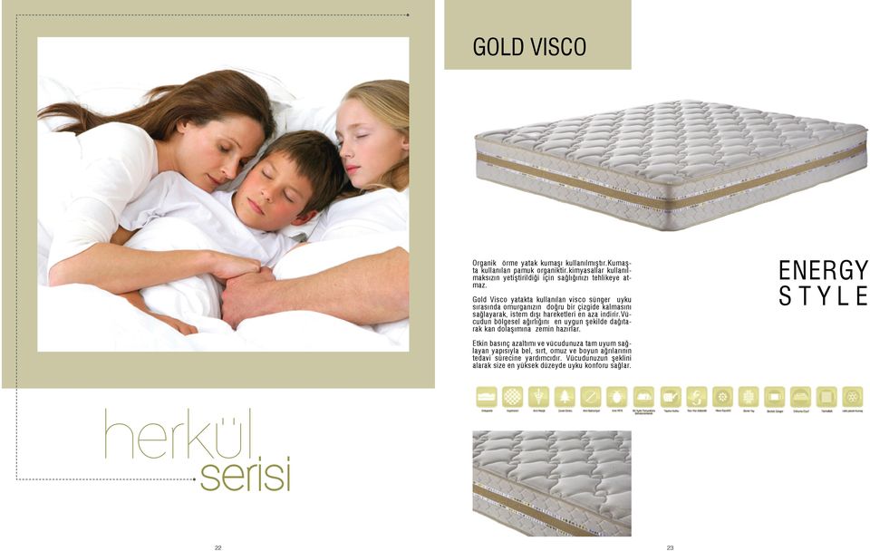 Gold Visco yatakta kullanılan visco sünger uyku sırasında omurganızın doğru bir çizgide kalmasını sağlayarak, istem dışı hareketleri en aza indirir.
