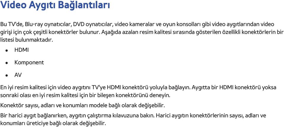 HDMI Komponent AV En iyi resim kalitesi için video aygıtını TV'ye HDMI konektörü yoluyla bağlayın.