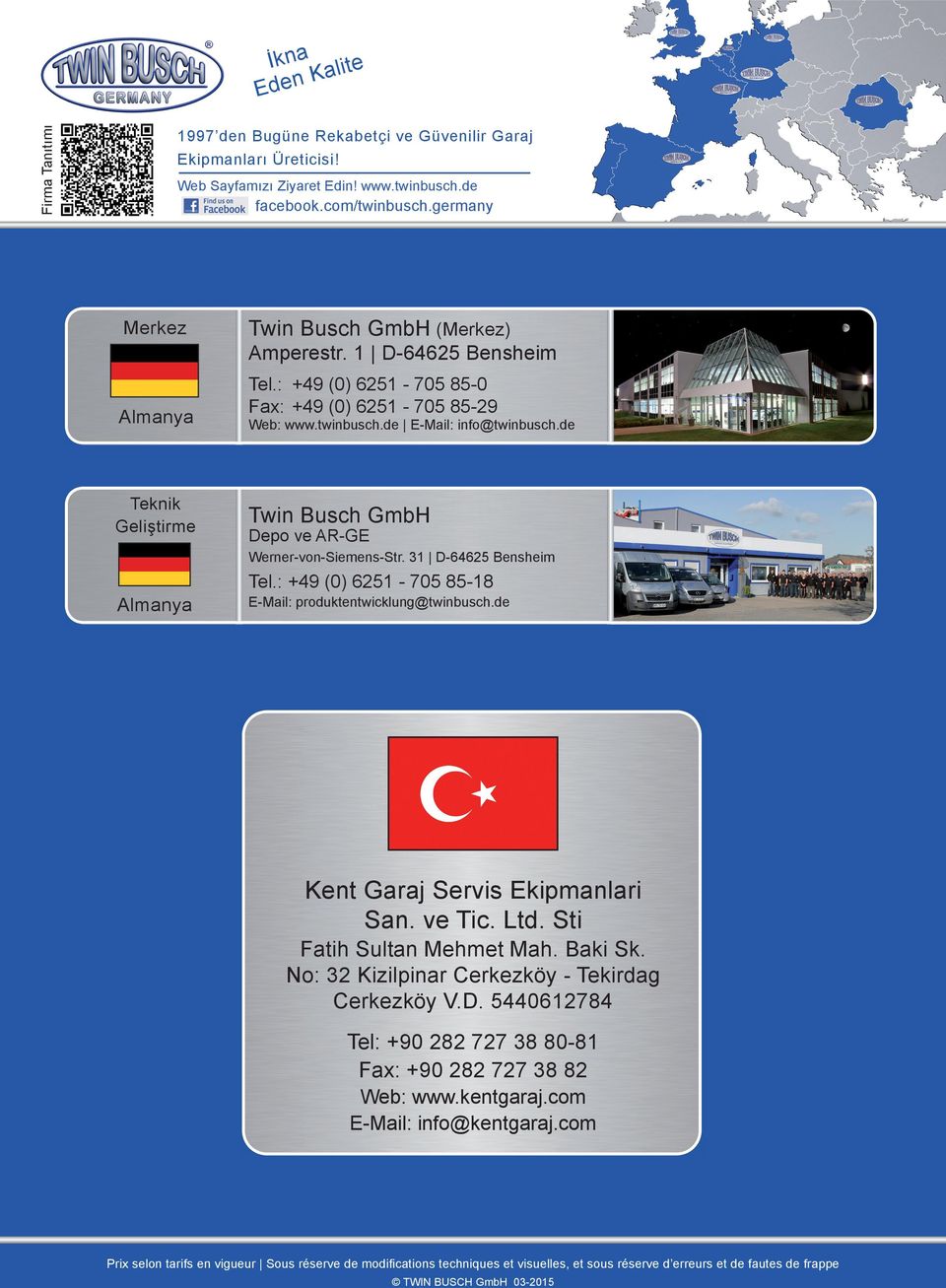 de Twin Busch GmbH Depo ve AR-GE Werner-von-Siemens-Str. 31 D-64625 Bensheim Almanya Tel.: +49 (0) 6251-705 85-18 E-Mail: produktentwicklung@twinbusch.de Kent Garaj Servis Ekipmanlari San. ve Tic.