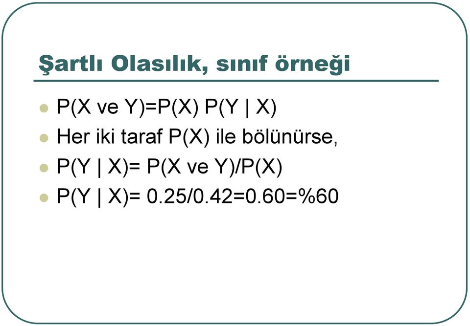 P(X) ile bölünürse, P(Y X)= P(X