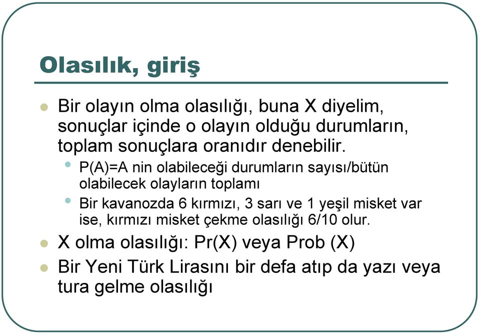 P(A)=A nin olabileceği durumların sayısı/bütün olabilecek olayların toplamı Bir kavanozda 6 kırmızı, 3