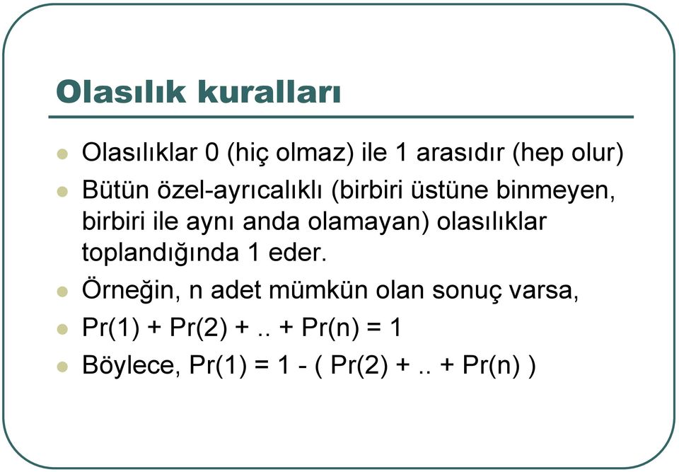 olamayan) olasılıklar toplandığında 1 eder.