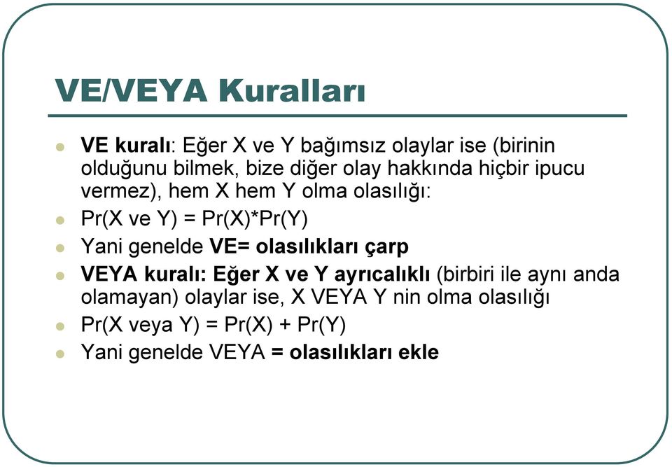 genelde VE= olasılıkları çarp VEYA kuralı: Eğer X ve Y ayrıcalıklı (birbiri ile aynı anda olamayan)