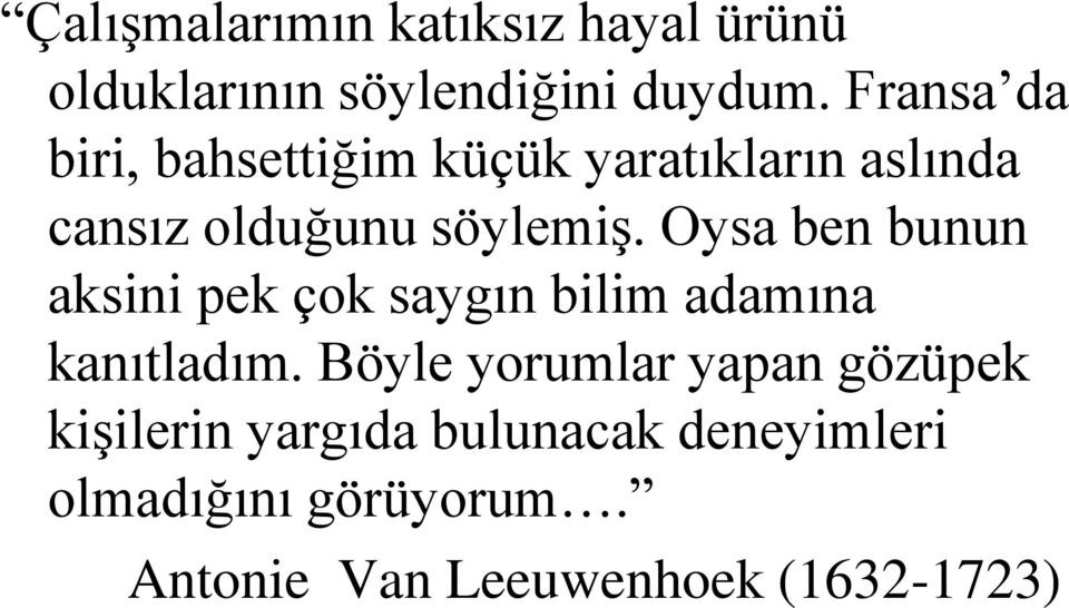 Oysa ben bunun aksini pek çok saygın bilim adamına kanıtladım.