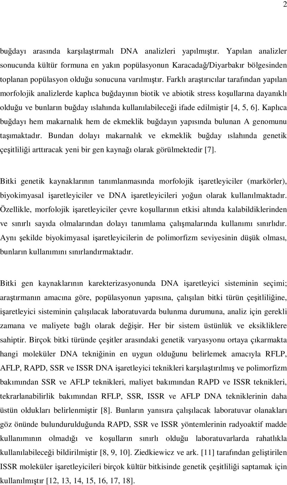 Farklı araştırıcılar tarafından yapılan morfolojik analizlerde kaplıca buğdayının biotik ve abiotik stress koşullarına dayanıklı olduğu ve bunların buğday ıslahında kullanılabileceği ifade edilmiştir