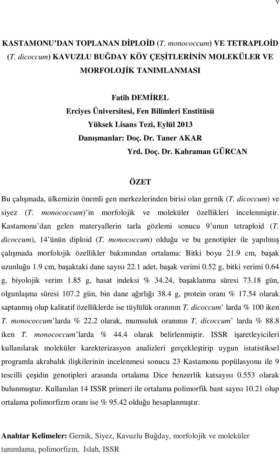 Taner AKAR Yrd. Doç. Dr. Kahraman GÜRCAN ÖZET Bu çalışmada, ülkemizin önemli gen merkezlerinden birisi olan gernik (T. dicoccum) ve siyez (T.