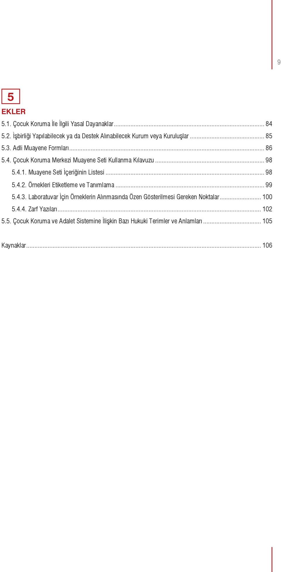 Muayene Seti İçeriğinin Listesi... 98 5.4.2. Örnekleri Etiketleme ve Tanımlama... 99 5.4.3.