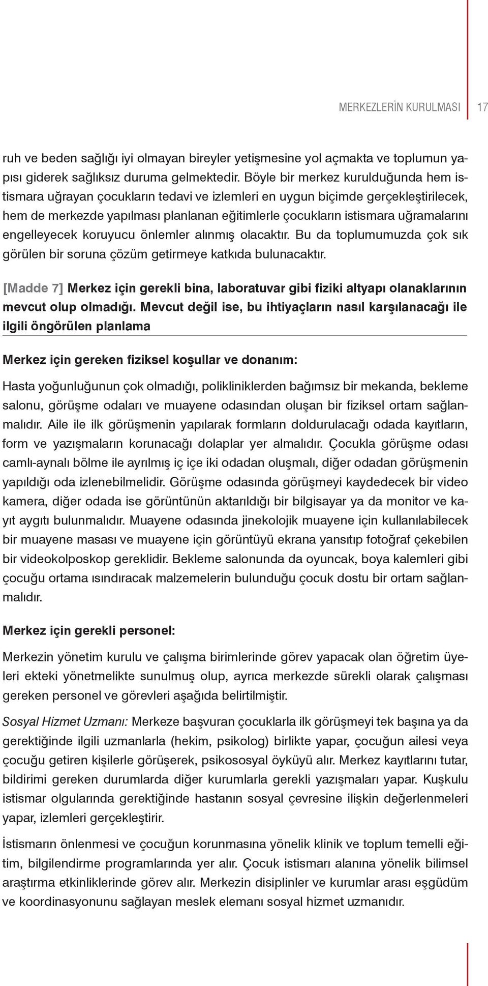 uğramalarını engelleyecek koruyucu önlemler alınmış olacaktır. Bu da toplumumuzda çok sık görülen bir soruna çözüm getirmeye katkıda bulunacaktır.