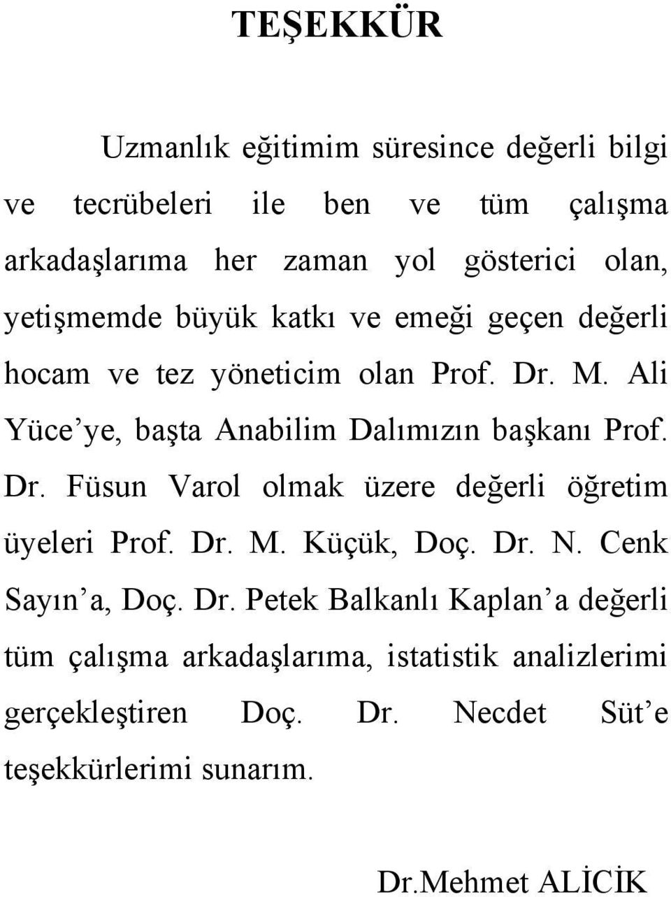 Ali Yüce ye, başta Anabilim Dalımızın başkanı Prof. Dr. Füsun Varol olmak üzere değerli öğretim üyeleri Prof. Dr. M. Küçük, Doç. Dr. N.