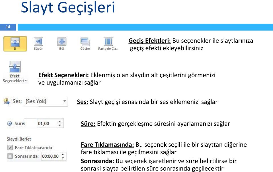 Efektin gerçekleşme süresini ayarlamanızı sağlar Fare Tıklamasında: Bu seçenek seçili ile bir slayttan diğerine fare tıklaması