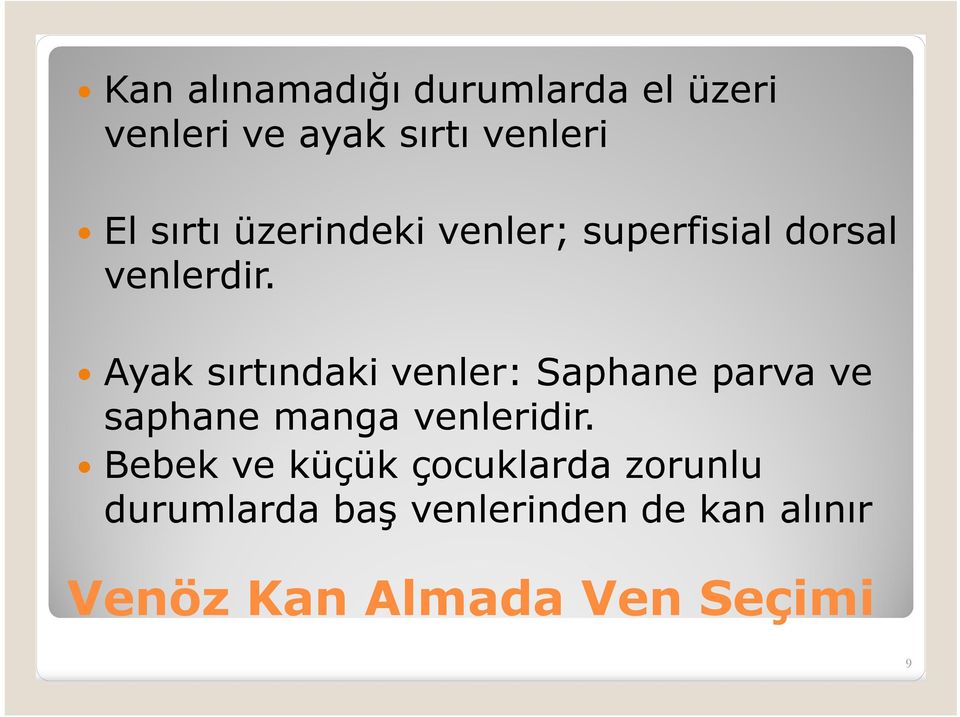 Ayak sırtındaki venler: Saphane parva ve saphane manga venleridir.