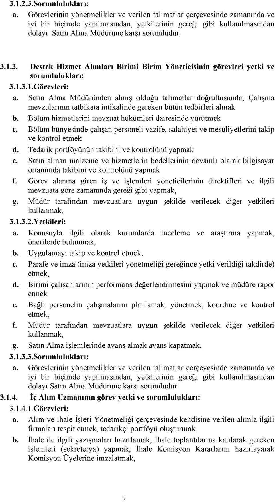 1.3. Destek Hizmet Alımları Birimi Birim Yöneticisinin görevleri yetki ve sorumlulukları: 3.1.3.1.Görevleri: a.