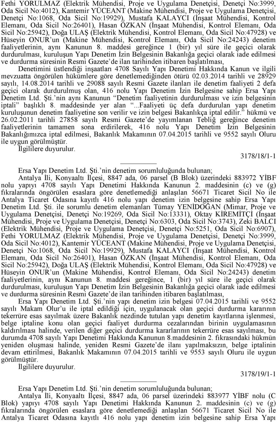 Elemanı, Oda Sicil No:47928) ve Hüseyin ONUR un (Makine Mühendisi, Kontrol Elemanı, Oda Sicil No:24243) denetim faaliyetlerinin, aynı Kanunun 8.