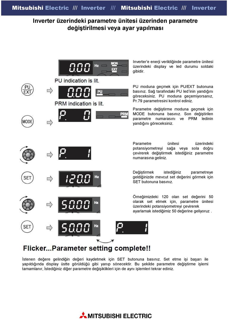 Parametre değiştirme moduna geçmek için MODE butonuna basınız. Son değiştirilen parametre numarasını ve PRM ledinin yandığını göreceksiniz.