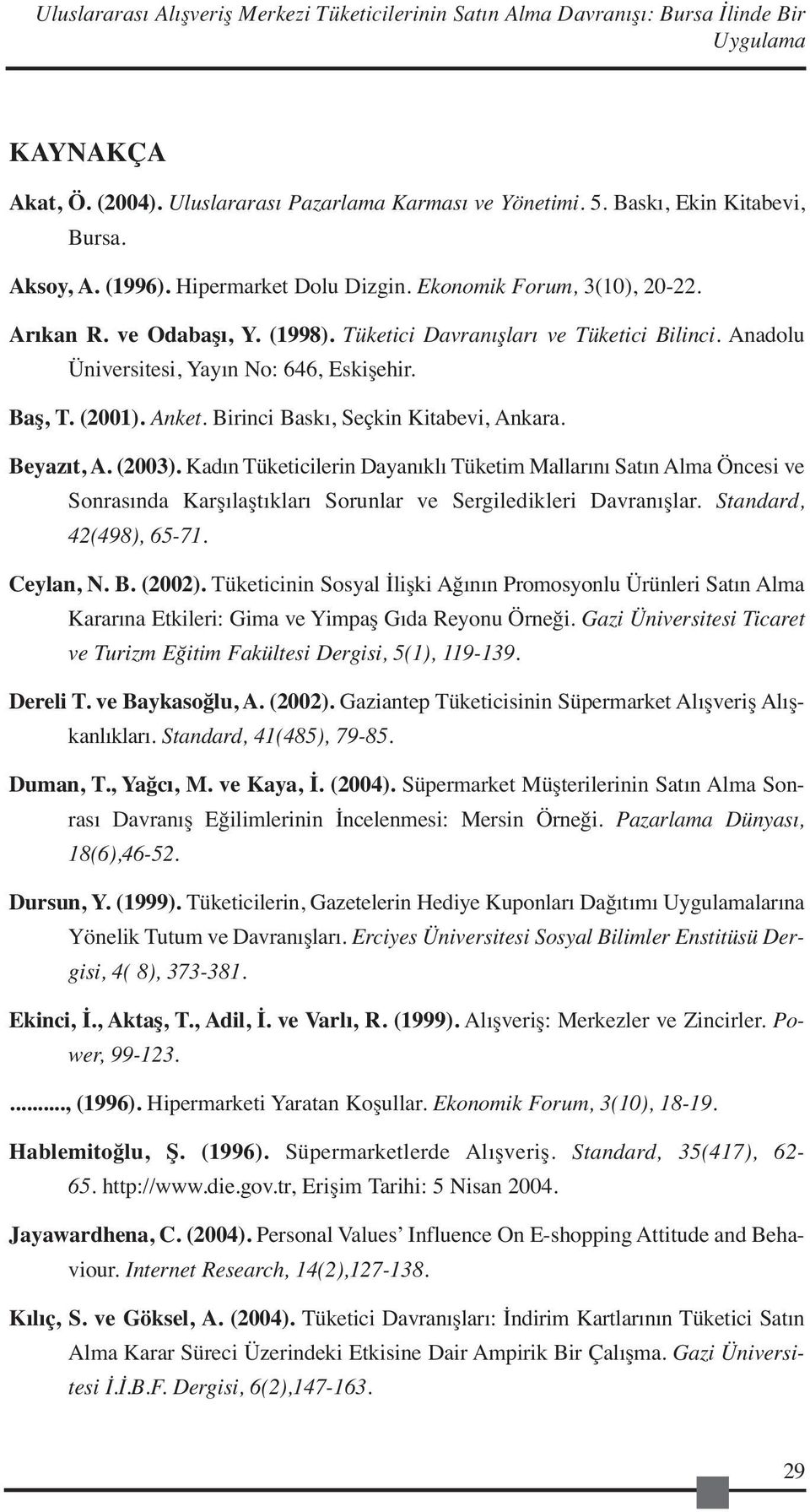 Baş, T. (2001). Anket. Birinci Baskı, Seçkin Kitabevi, Ankara. Beyazıt, A. (2003).