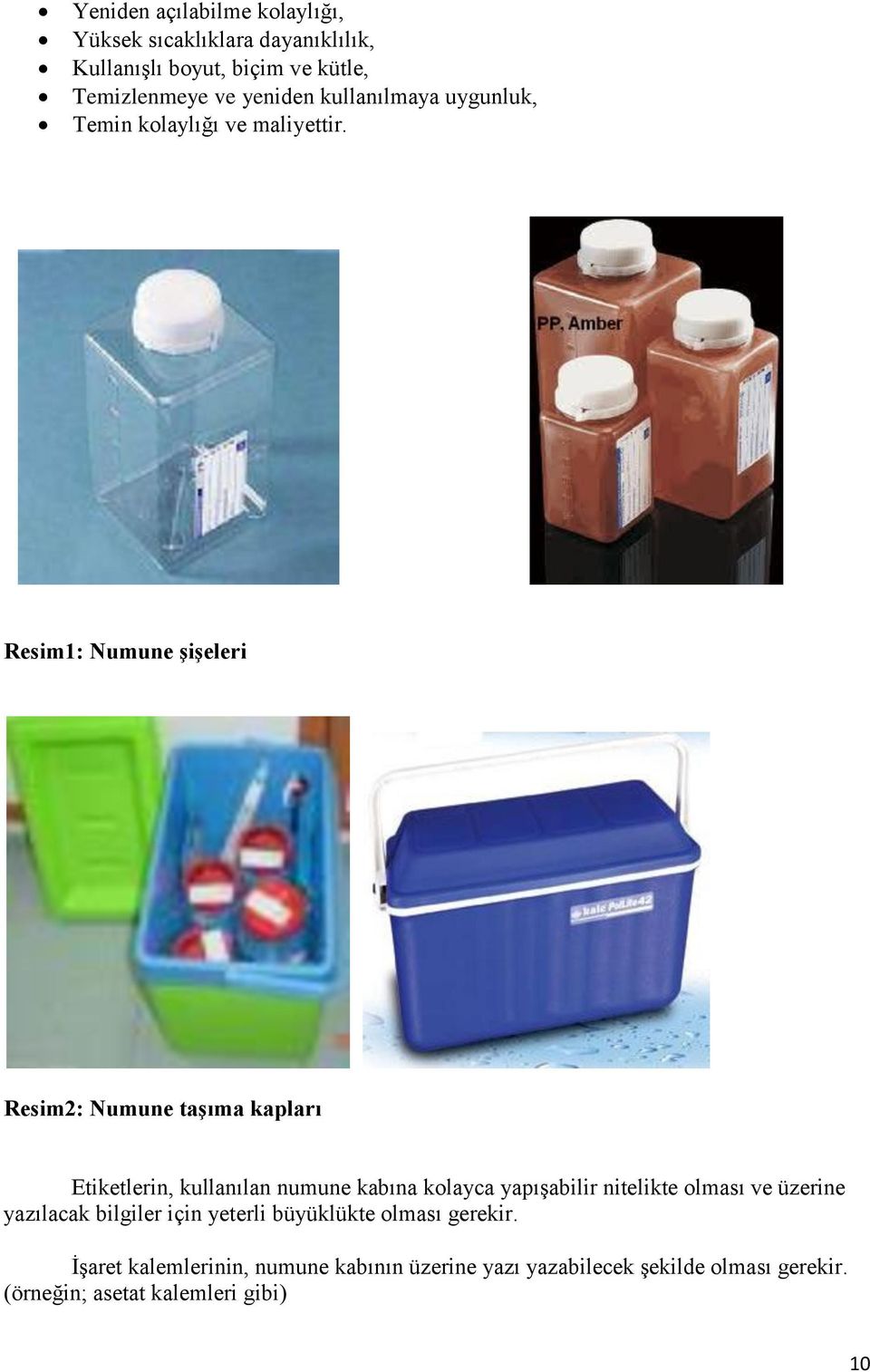 Resim1: Numune şişeleri Resim2: Numune taşıma kapları Etiketlerin, kullanılan numune kabına kolayca yapışabilir nitelikte