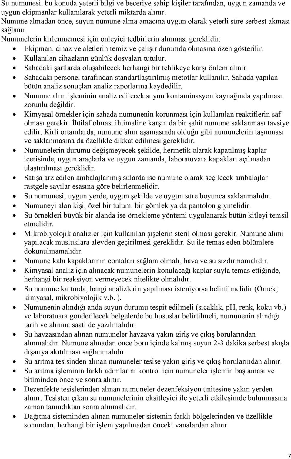 Ekipman, cihaz ve aletlerin temiz ve çalışır durumda olmasına özen gösterilir. Kullanılan cihazların günlük dosyaları tutulur.