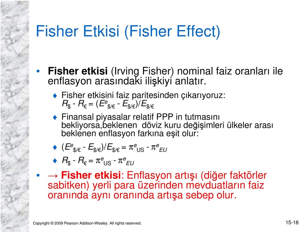 kuru değişimleri ülkeler arası beklenen enflasyon farkına eşit olur: (E e $/ - E $/ )/E $/ = πe US - πe EU R $ - R = π e US - πe EU Fisher etkisi: