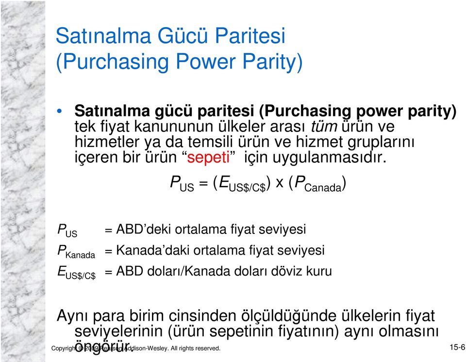 P US = (E US$/C$ ) x (P Canada ) P US P Kanada E US$/C$ = ABD deki ortalama fiyat seviyesi = Kanada daki ortalama fiyat seviyesi = ABD