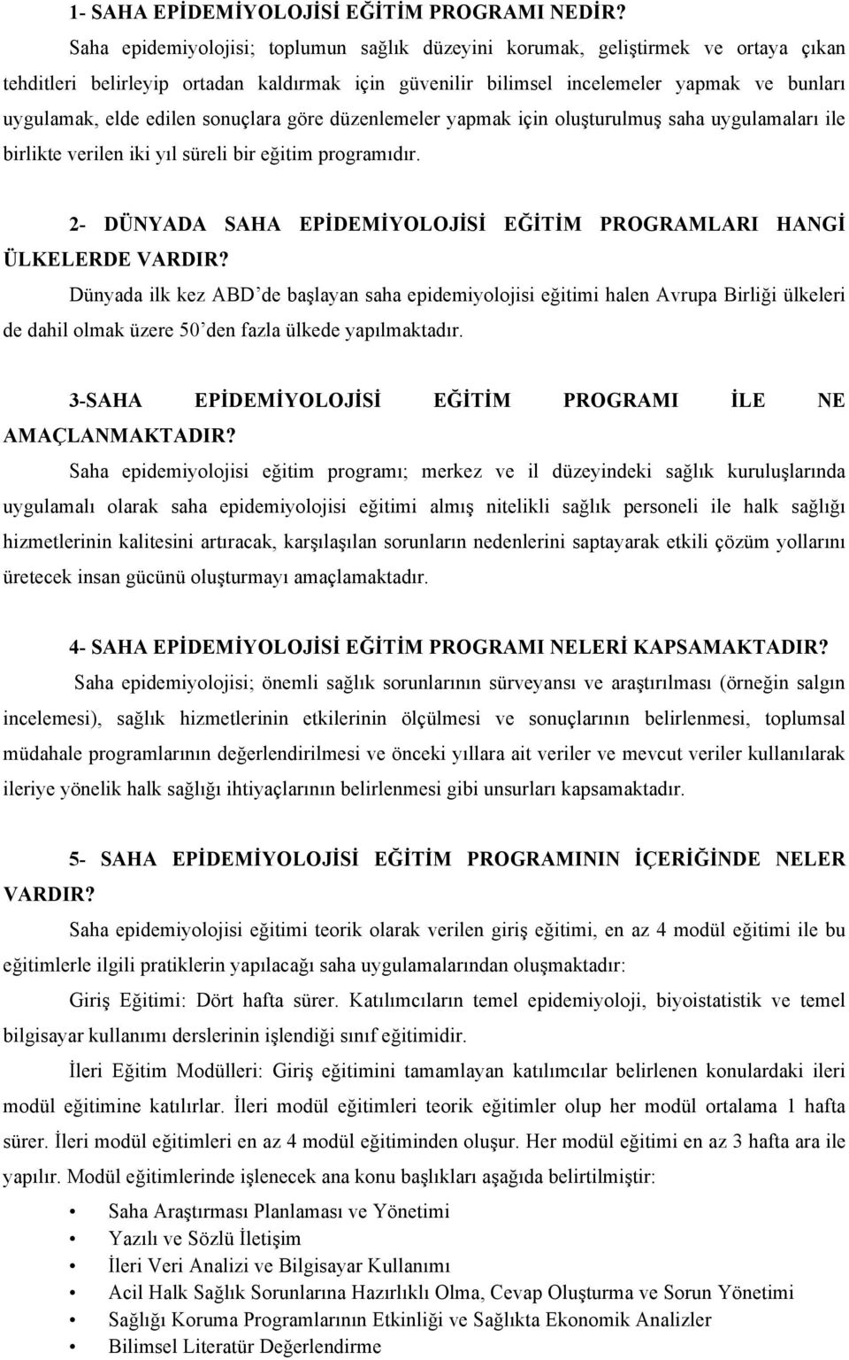 edilen sonuçlara göre düzenlemeler yapmak için oluşturulmuş saha uygulamaları ile birlikte verilen iki yıl süreli bir eğitim programıdır.