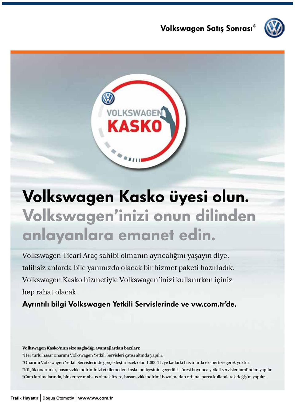 Volkswagen Kasko hizmetiyle Volkswagen inizi kullanırken içiniz hep rahat olacak. Ayrıntılı bilgi Volkswagen Yetkili Servislerinde ve vw.com.tr de.