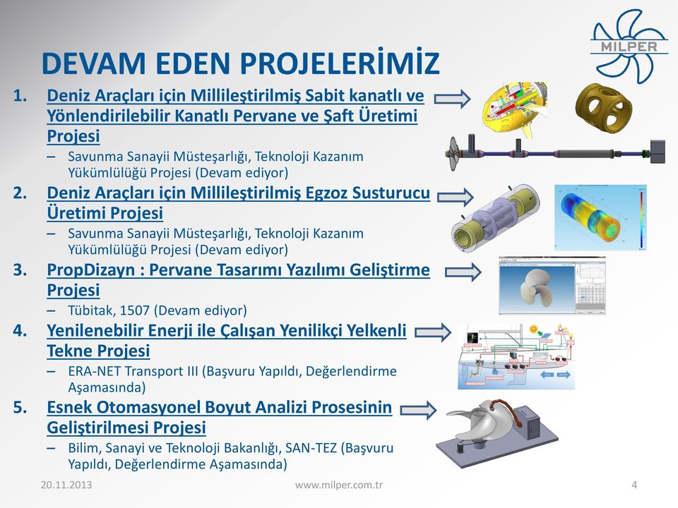 Deniz Araçları için Millileştirilmiş Egzoz Susturucu Üretimi Projesi Savunma Sanayii Müsteşarlığı, Teknoloji Kazanım Yükümlülüğü Projesi (Devam ediyor) 3.