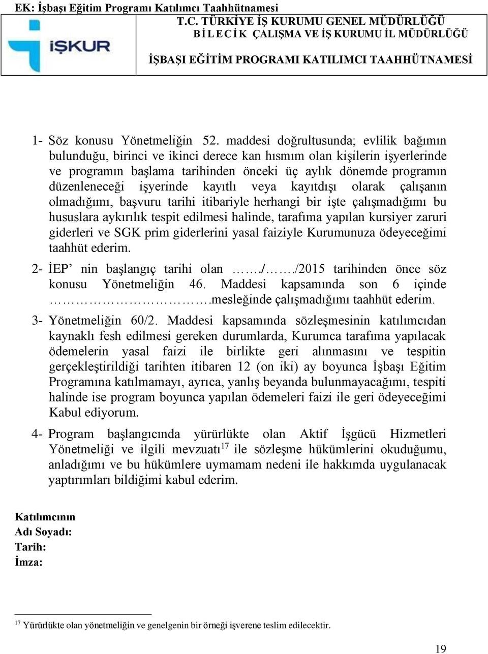 maddesi doğrultusunda; evlilik bağımın bulunduğu, birinci ve ikinci derece kan hısmım olan kişilerin işyerlerinde ve programın başlama tarihinden önceki üç aylık dönemde programın düzenleneceği