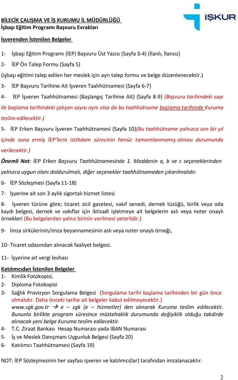 ) 3- İEP Başvuru Tarihine Ait İşveren Taahhütnamesi (Sayfa 6-7) 4- İEP İşveren Taahhütnamesi (Başlangıç Tarihine Ait) (Sayfa 8-9) (Başvuru tarihindeki sayı ile başlama tarihindeki çalışan sayısı aynı