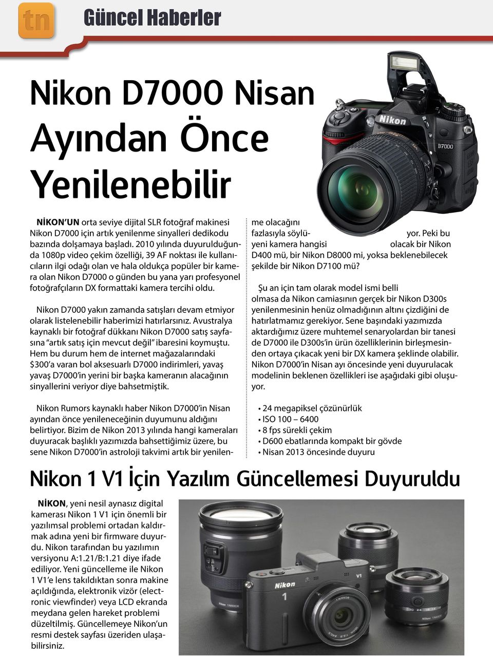 fotoğrafçıların DX formattaki kamera tercihi oldu. Nikon D7000 yakın zamanda satışları devam etmiyor olarak listelenebilir haberimizi hatırlarsınız.