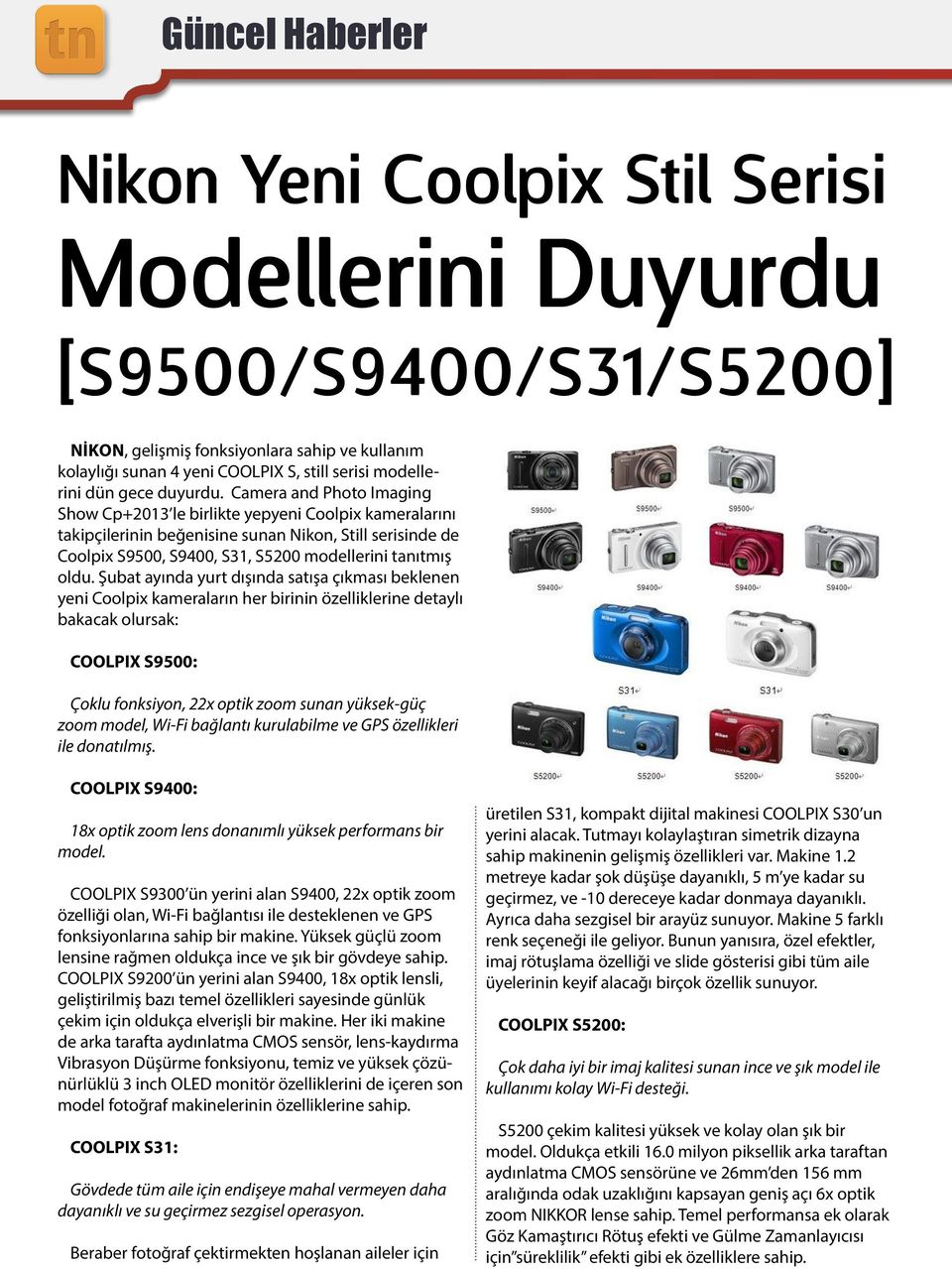 Camera and Photo Imaging Show Cp+2013 le birlikte yepyeni Coolpix kameralarını takipçilerinin beğenisine sunan Nikon, Still serisinde de Coolpix S9500, S9400, S31, S5200 modellerini tanıtmış oldu.