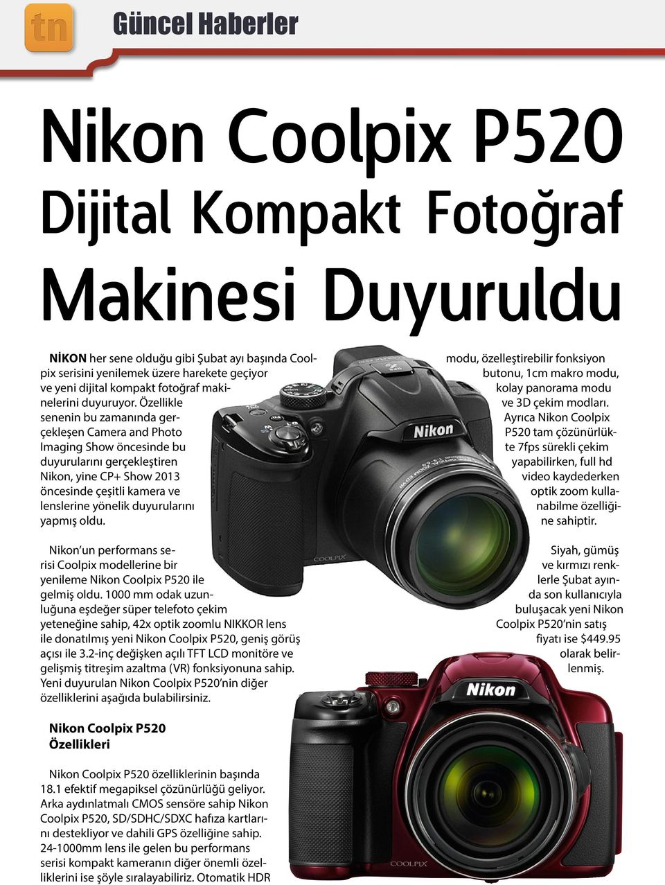Özellikle senenin bu zamanında gerçekleşen Camera and Photo Imaging Show öncesinde bu duyurularını gerçekleştiren Nikon, yine CP+ Show 2013 öncesinde çeşitli kamera ve lenslerine yönelik duyurularını