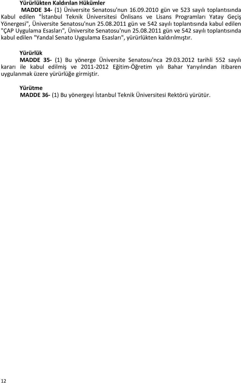 2011 gün ve 542 sayılı toplantısında kabul edilen "ÇAP Uygulama Esasları", Üniversite Senatosu'nun 25.08.