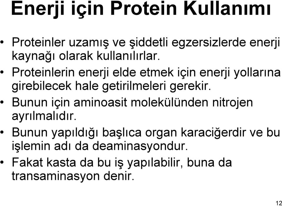 Proteinlerin enerji elde etmek için enerji yollarına girebilecek hale getirilmeleri gerekir.