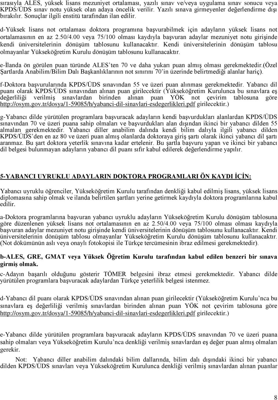 d- lisans not ortalaması doktora programına başvurabilmek için adayların yüksek lisans not ortalamasının en az 2.50/4.