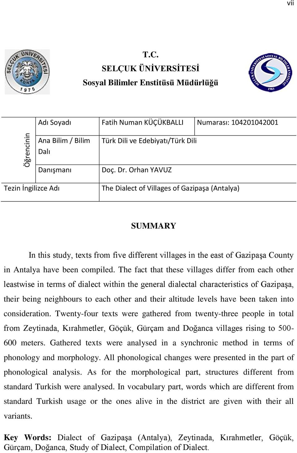 Doç. Dr. Orhan YAVUZ The Dialect of Villages of Gazipaşa (Antalya) SUMMARY In this study, texts from five different villages in the east of Gazipaşa County in Antalya have been compiled.