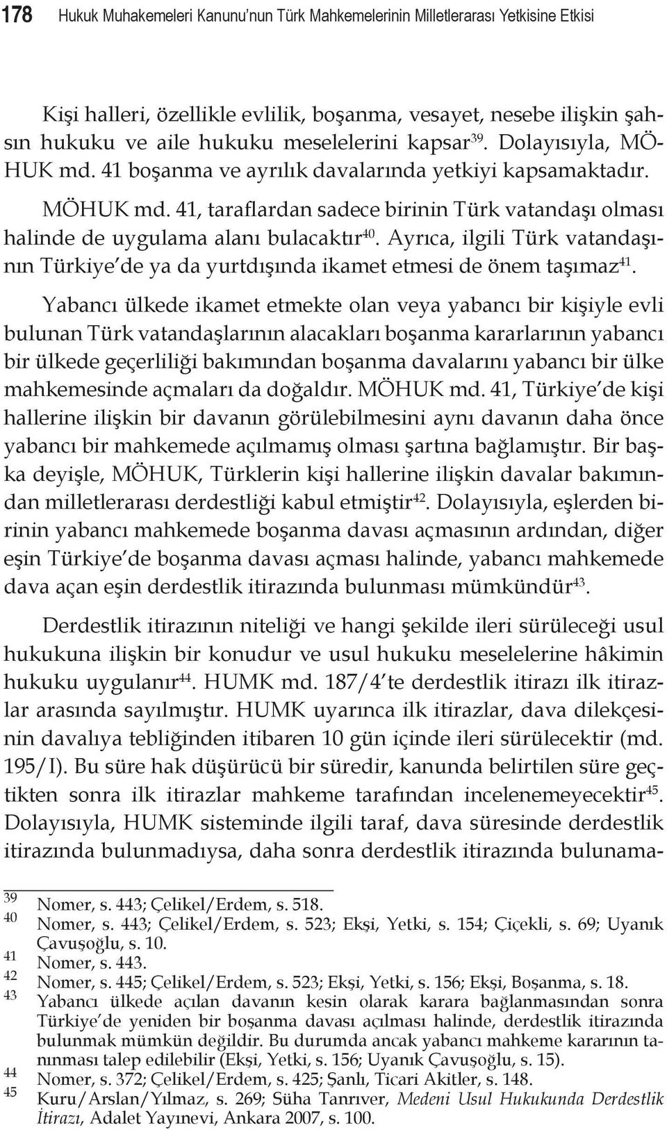 Ayrıca, ilgili Türk vatandaşının Türkiye de ya da yurtdışında ikamet etmesi de önem taşımaz 41.