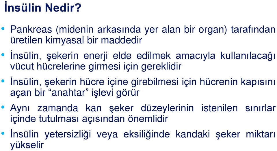 elde edilmek amacıyla kullanılacağı vücut hücrelerine girmesi için gereklidir İnsülin, şekerin hücre içine