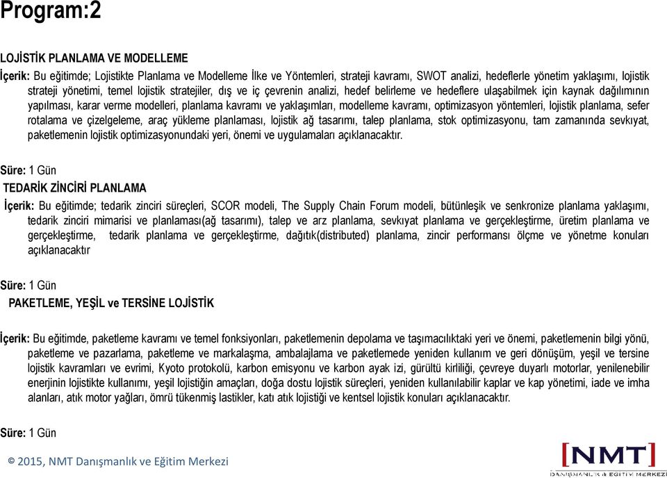 modelleme kavramı, optimizasyon yöntemleri, lojistik planlama, sefer rotalama ve çizelgeleme, araç yükleme planlaması, lojistik ağ tasarımı, talep planlama, stok optimizasyonu, tam zamanında