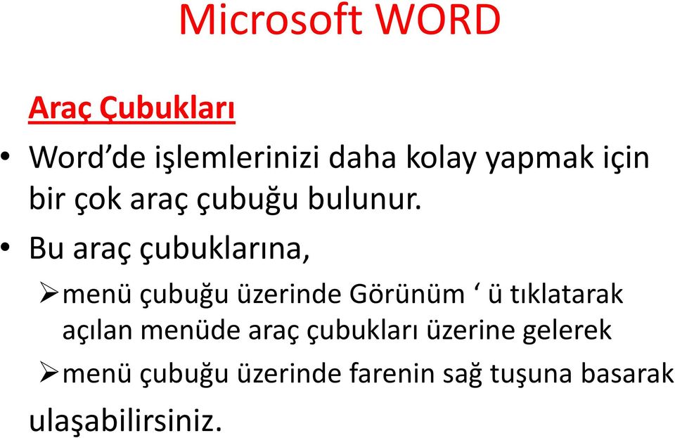 Bu araç çubuklarına, menü çubuğu üzerinde Görünüm ü