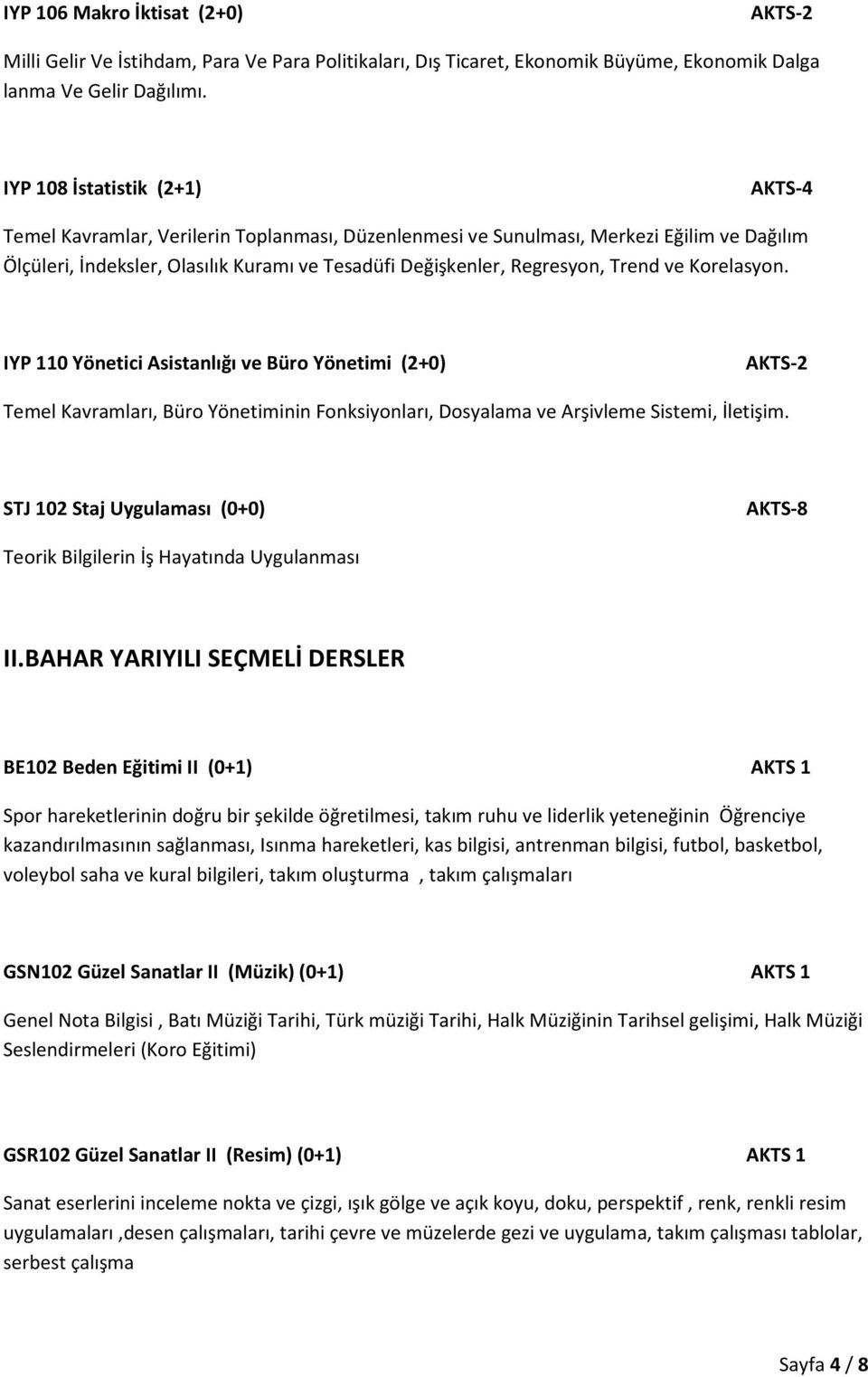 Korelasyon. IYP 110 Yönetici Asistanlığı ve Büro Yönetimi (2+0) Temel Kavramları, Büro Yönetiminin Fonksiyonları, Dosyalama ve Arşivleme Sistemi, İletişim.