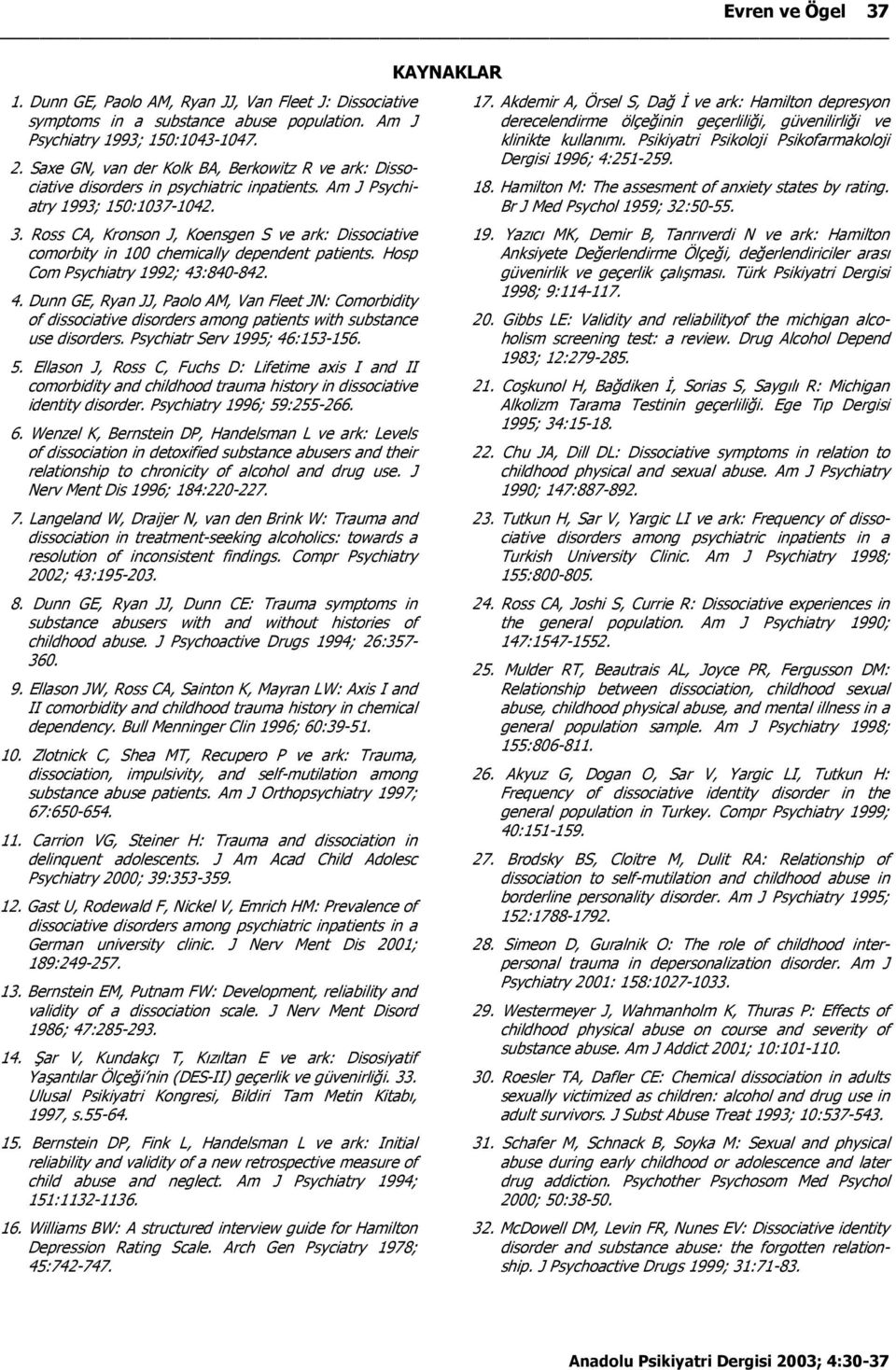 Ross CA, Kronson J, Koensgen S ve ark: Dissociative comorbity in 100 chemically dependent patients. Hosp Com Psychiatry 1992; 43