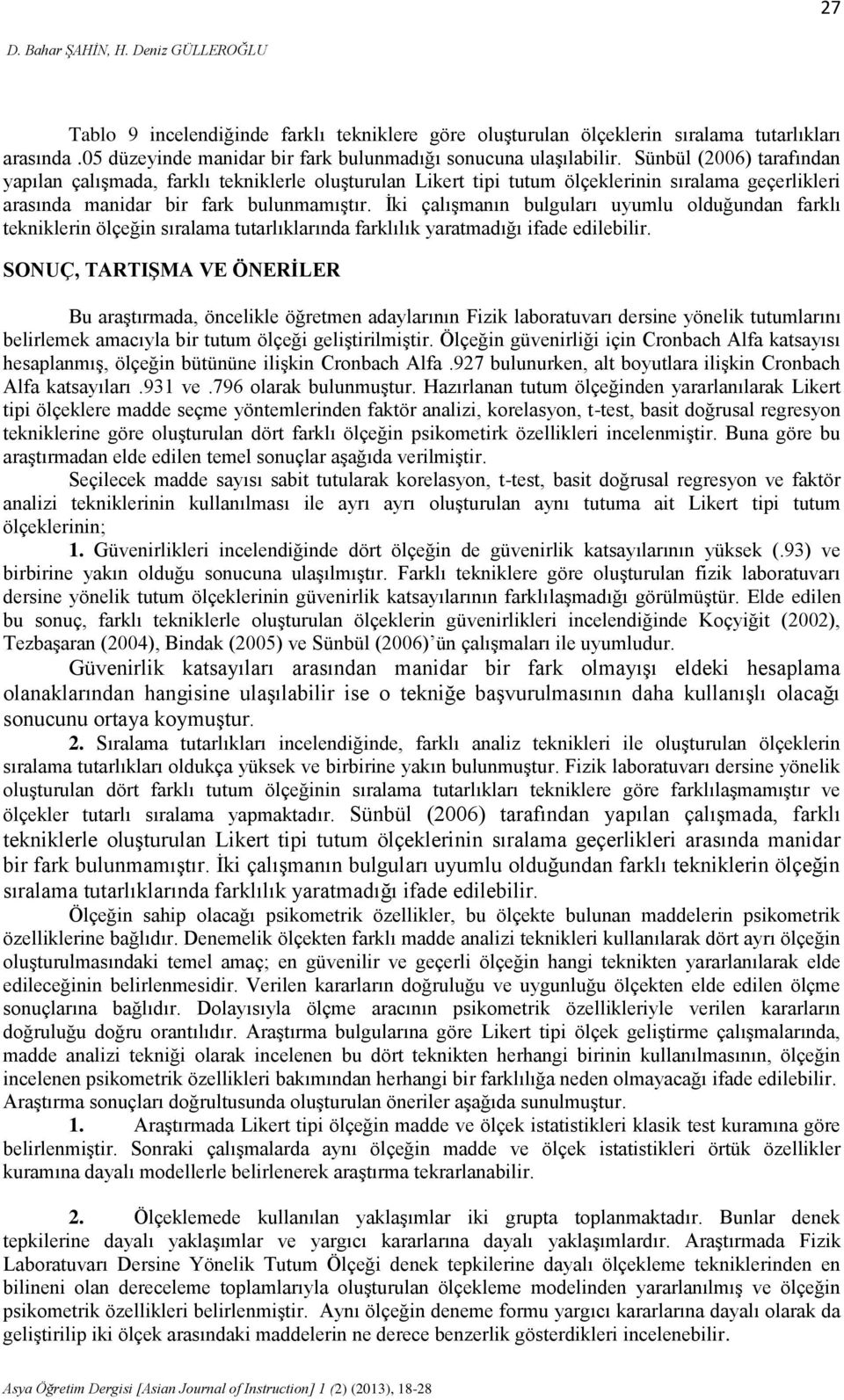 Sünbül (2006) tarafından yapılan çalışmada, farklı tekniklerle oluşturulan Likert tipi tutum ölçeklerinin sıralama geçerlikleri arasında manidar bir fark bulunmamıştır.