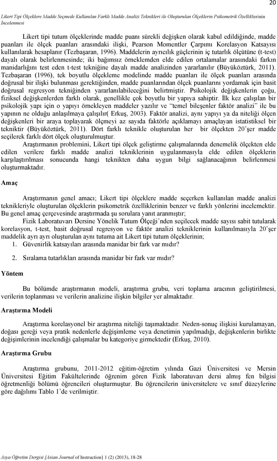 Maddelerin ayrıcılık güçlerinin iç tutarlık ölçütüne (t-test) dayalı olarak belirlenmesinde; iki bağımsız örneklemden elde edilen ortalamalar arasındaki farkın manidarlığını test eden t-test