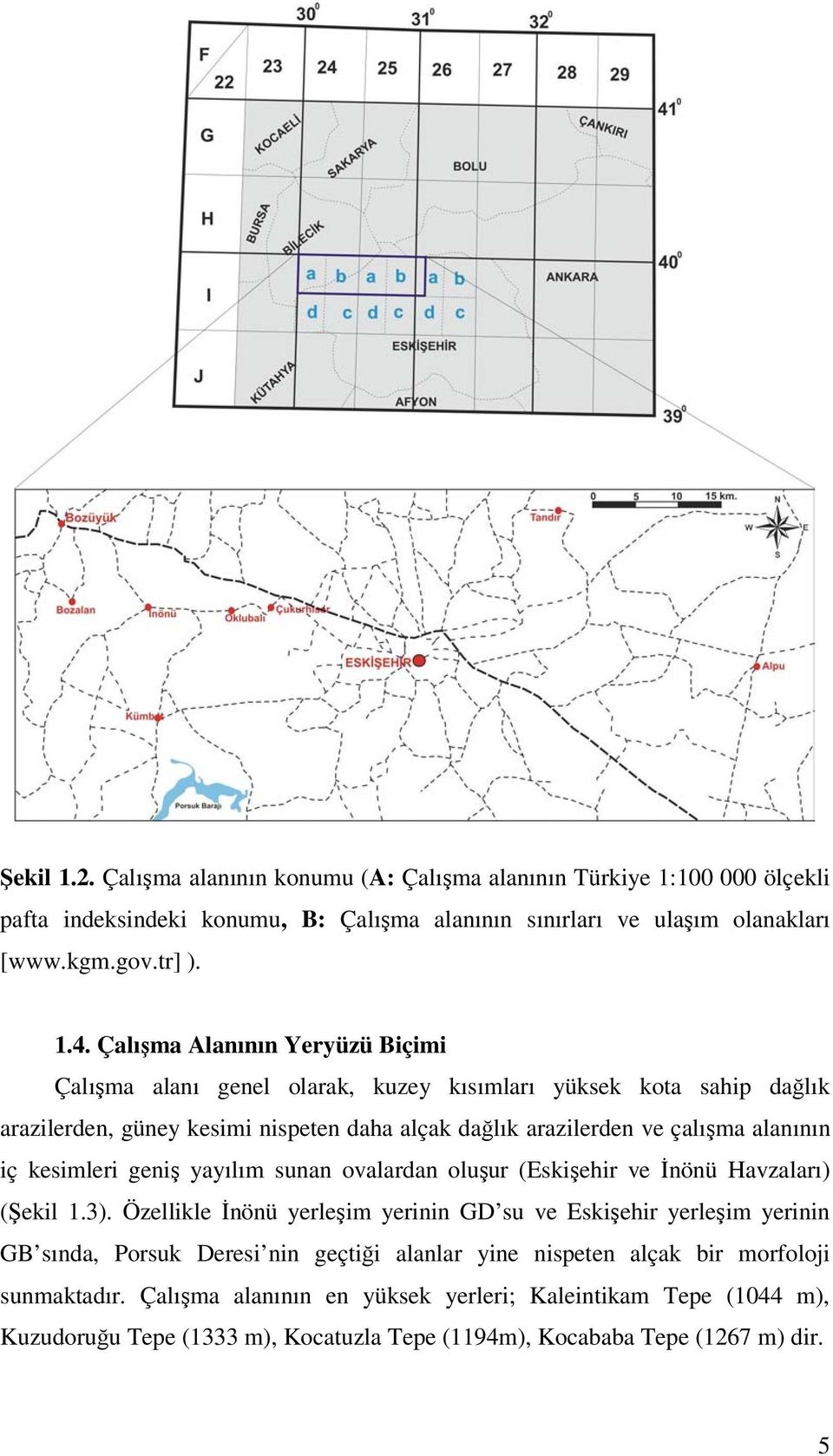 kesimleri geniş yayılım sunan ovalardan oluşur (Eskişehir ve İnönü Havzaları) (Şekil 1.3).