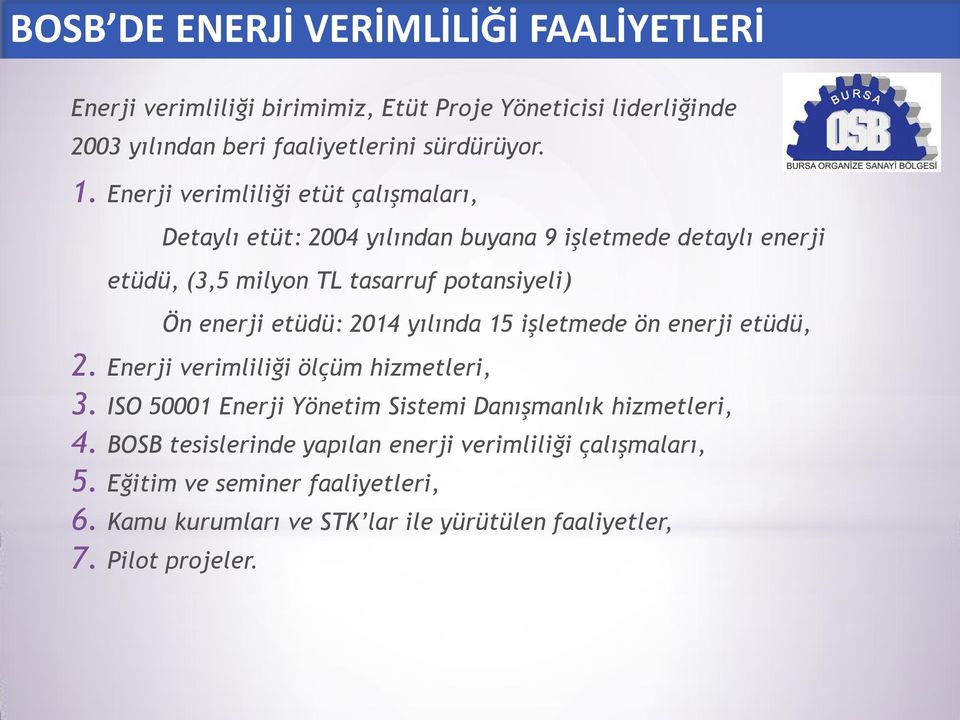 etüdü: 2014 yılında 15 işletmede ön enerji etüdü, 2. Enerji verimliliği ölçüm hizmetleri, 3. ISO 50001 Enerji Yönetim Sistemi Danışmanlık hizmetleri, 4.