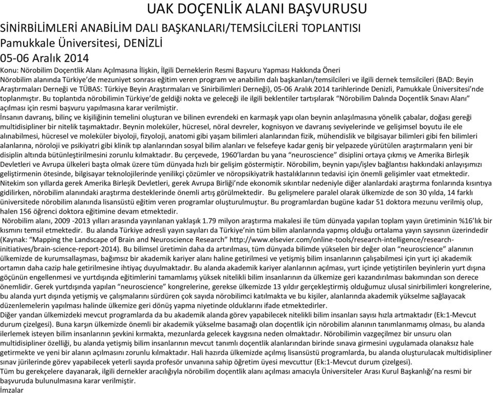 (BAD: Beyin Araştırmaları Derneği ve TÜBAS: Türkiye Beyin Araştırmaları ve Sinirbilimleri Derneği), 05-06 Aralık 2014 tarihlerinde Denizli, Pamukkale Üniversitesi nde toplanmıştır.