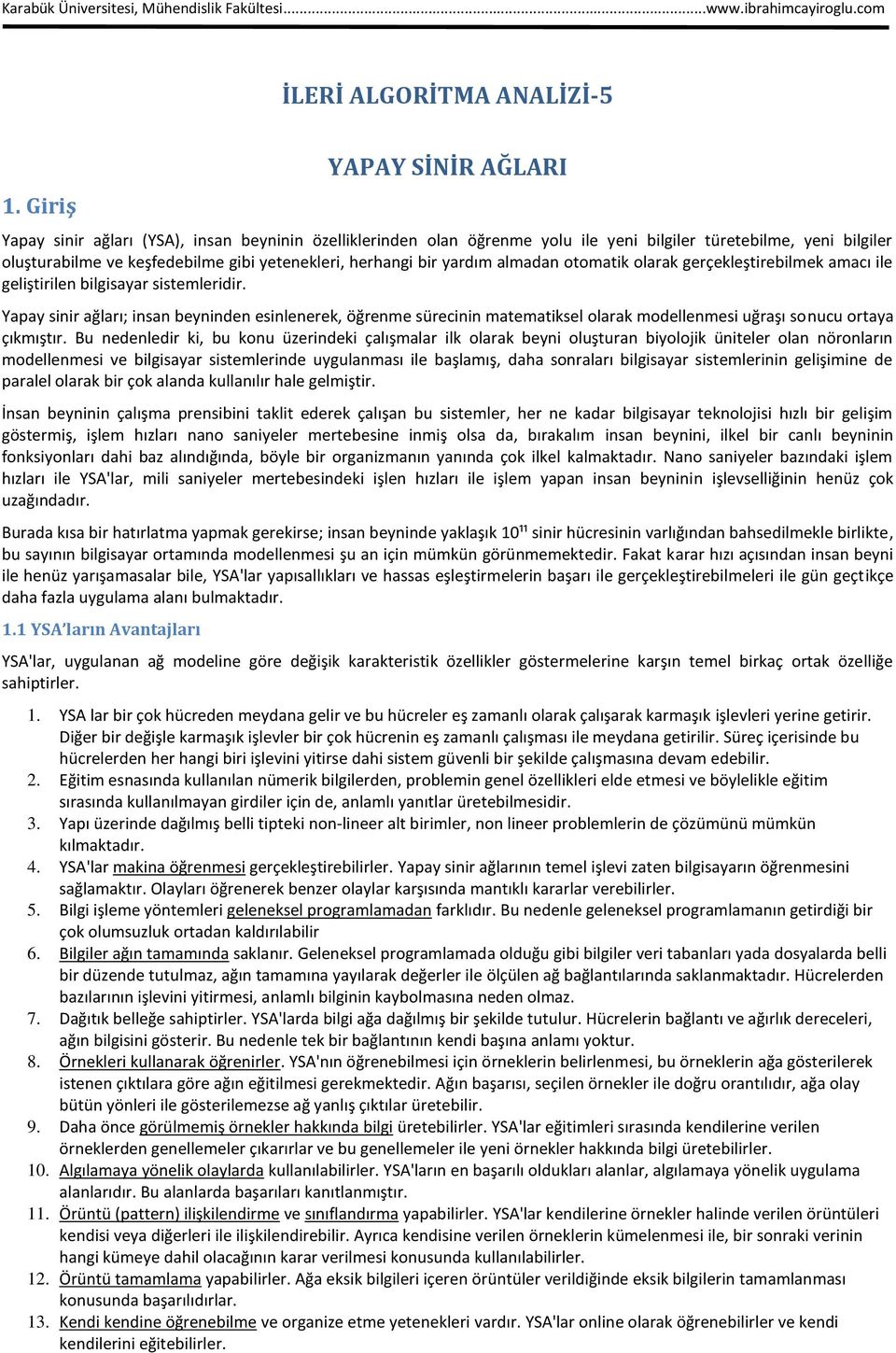 bir yardım almadan otomatik olarak gerçekleştirebilmek amacı ile geliştirilen bilgisayar sistemleridir.